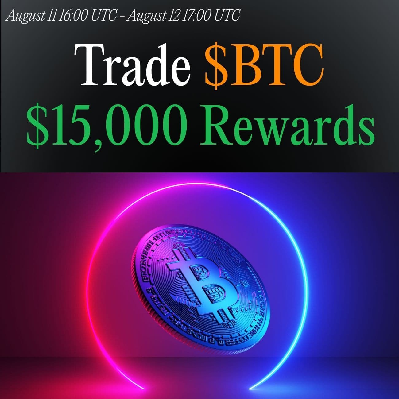 $15,000 Rewards 24 Hours Only: Trade BTC  $15,000 Rewards 24 Hours Only: Trade BTC