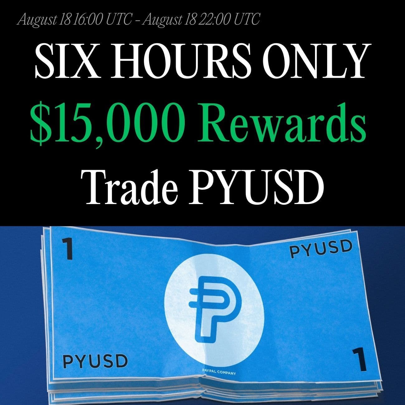 $15,000 Rewards 6 Hours Only: Trade PYUSD  $15,000 Rewards 6 Hours Only: Trade PYUSD